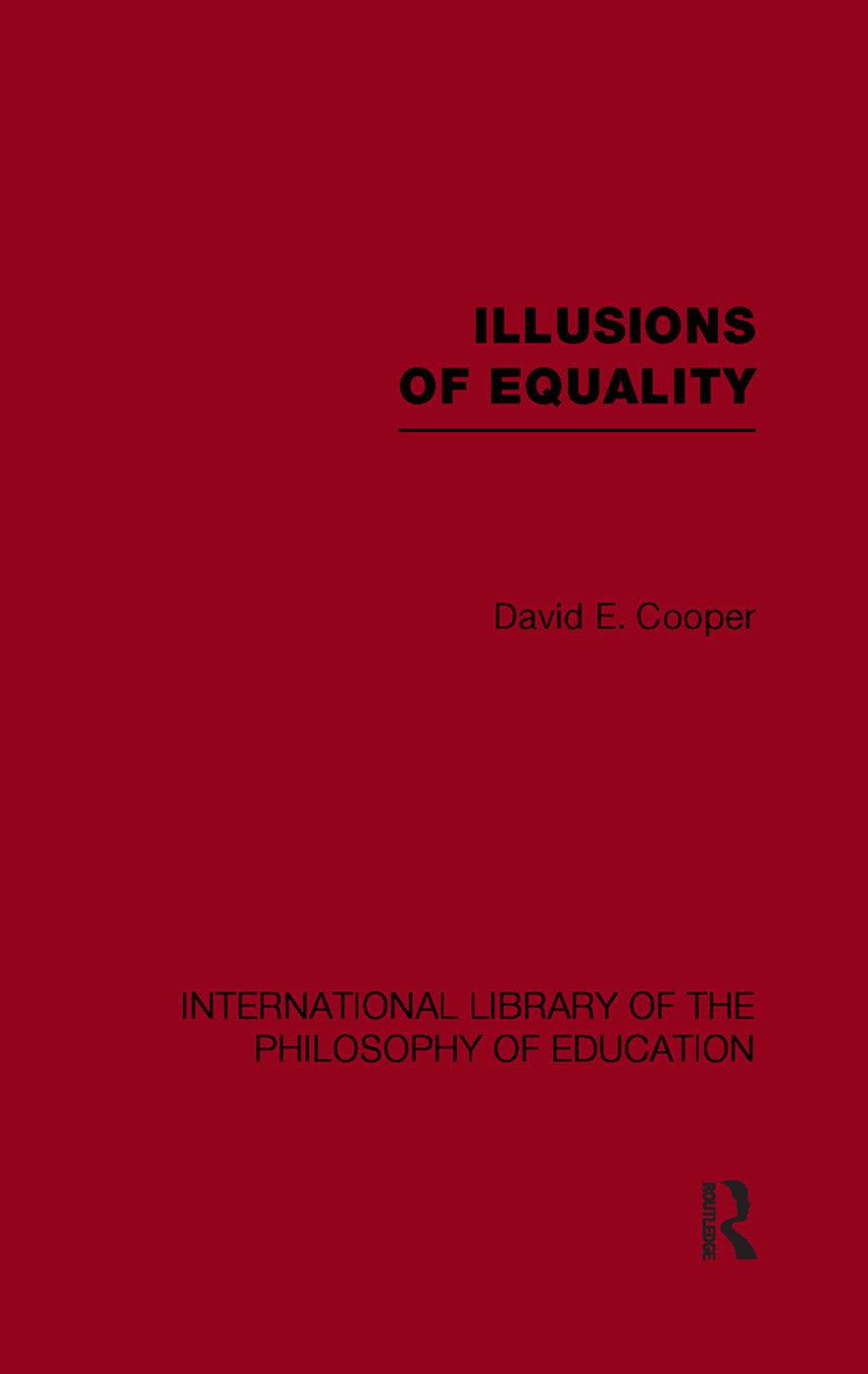 Illusions of Equality (International Library of the Philosophy of Education Volume 7)