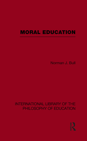 Moral Education (International Library of the Philosophy of Education Volume 4)