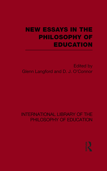 New Essays in the Philosophy of Education (International Library of the Philosophy of Education Volume 13)