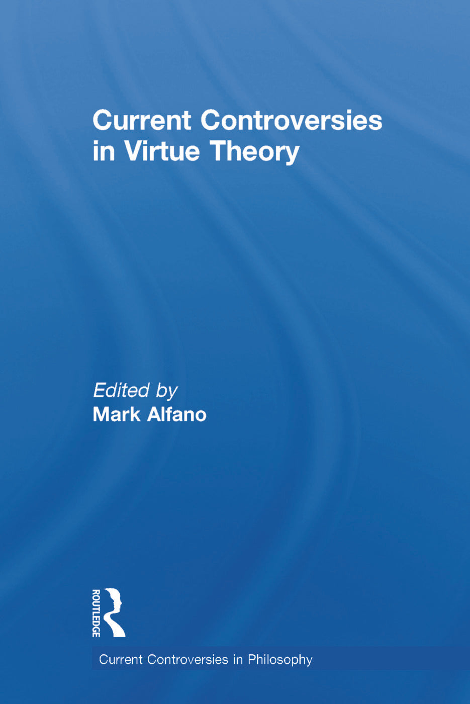Current Controversies in Virtue Theory