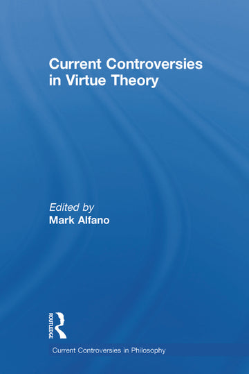 Current Controversies in Virtue Theory