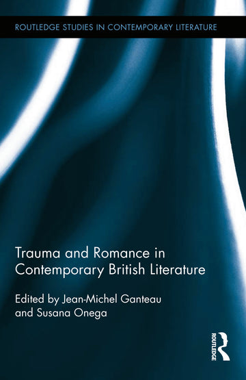 Trauma and Romance in Contemporary British Literature