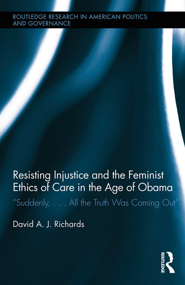 Resisting Injustice and the Feminist Ethics of Care in the Age of Obama