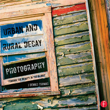 Urban and Rural Decay Photography