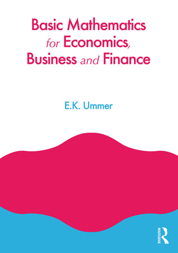 Basic Mathematics for Economics, Business and Finance