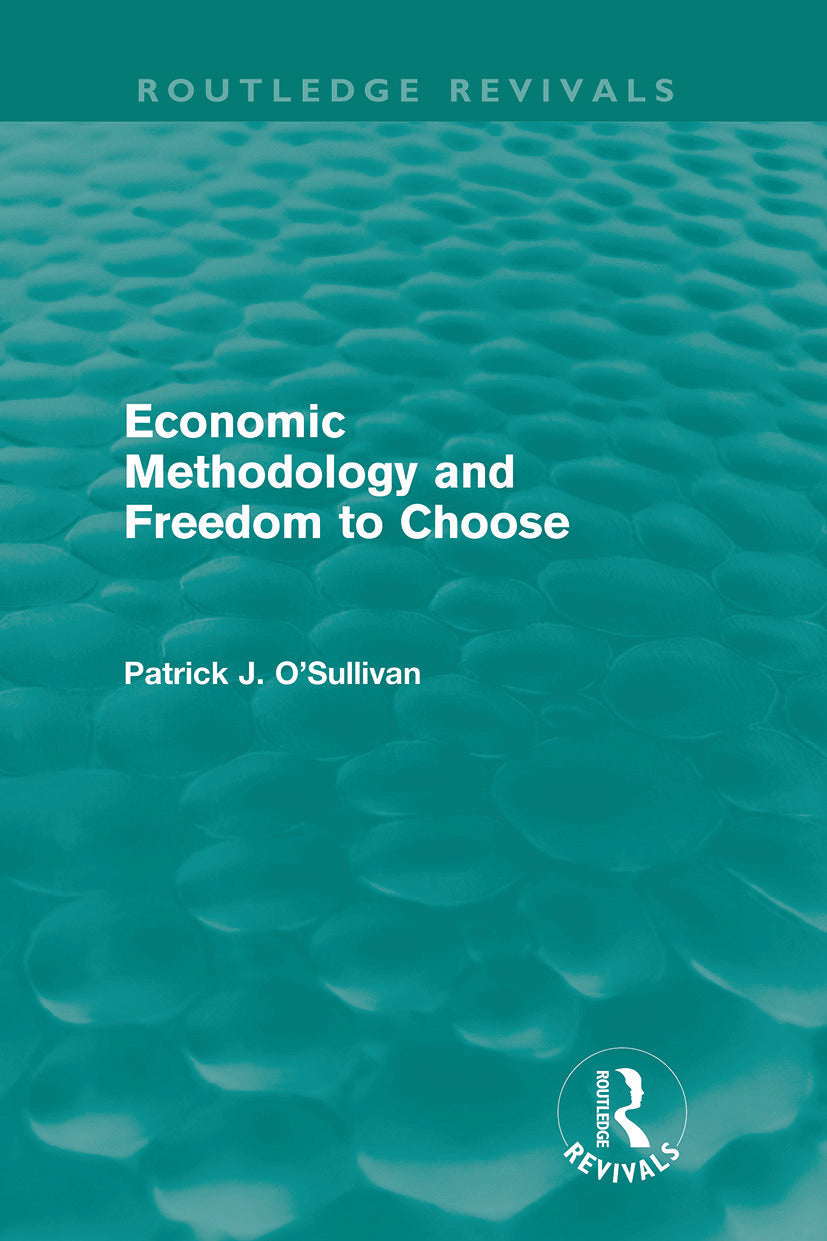 Economic Methodology and Freedom to Choose (Routledge Revivals)