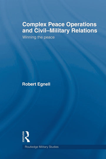 Complex Peace Operations and Civil-Military Relations