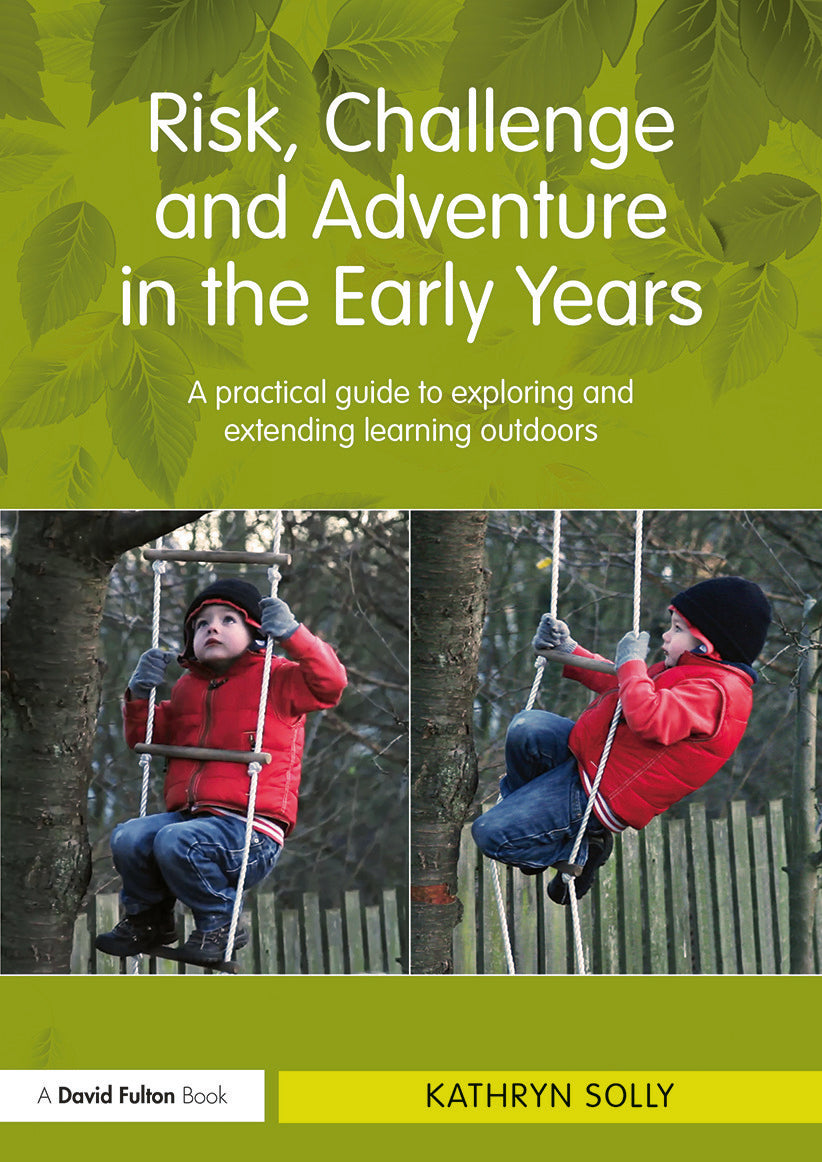 Risk, Challenge and Adventure in the Early Years