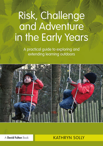 Risk, Challenge and Adventure in the Early Years