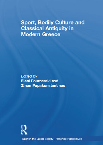 Sport, Bodily Culture and Classical Antiquity in Modern Greece
