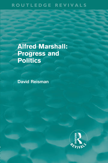 Alfred Marshall: Progress and Politics (Routledge Revivals)
