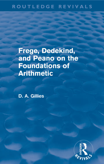 Frege, Dedekind, and Peano on the Foundations of Arithmetic (Routledge Revivals)