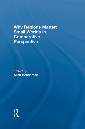 Why Regions Matter: Small Worlds in Comparative Perspective