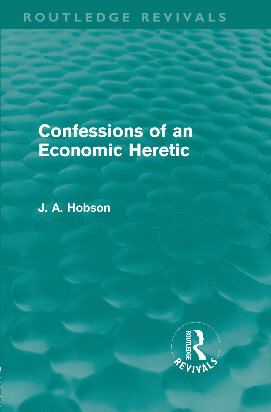 Confessions of an Economic Heretic