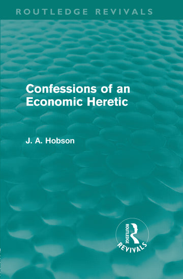 Confessions of an Economic Heretic