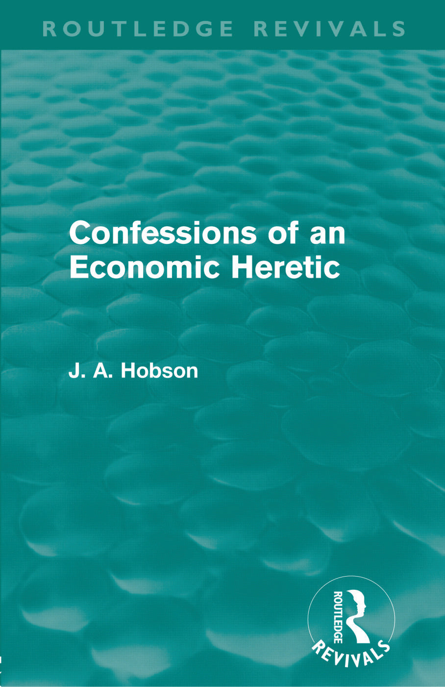Confessions of an Economic Heretic