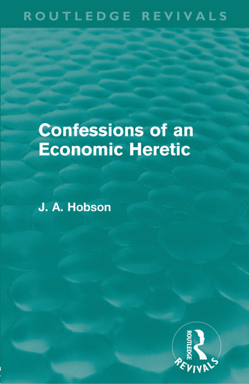 Confessions of an Economic Heretic