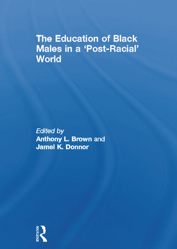 Education of Black Males in a 'Post-Racial' World