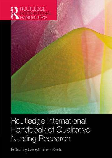 Routledge International Handbook of Qualitative Nursing Research