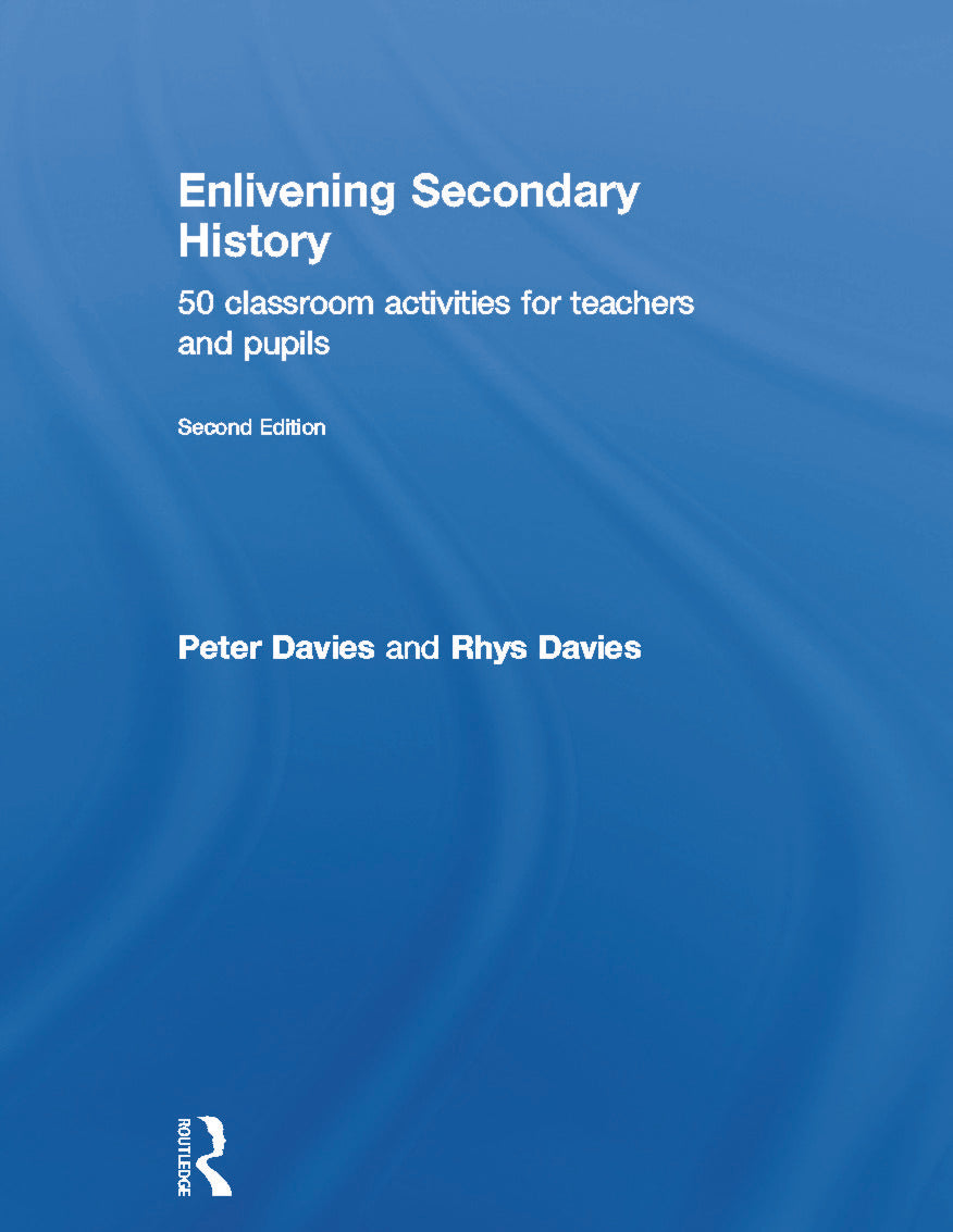 Enlivening Secondary History: 50 Classroom Activities for Teachers and Pupils