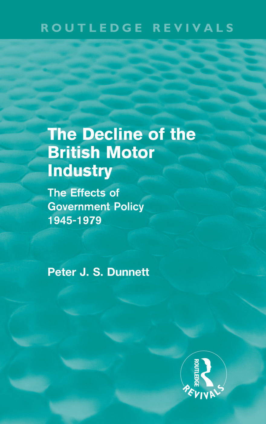 Decline of the British Motor Industry (Routledge Revivals)
