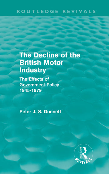 Decline of the British Motor Industry (Routledge Revivals)