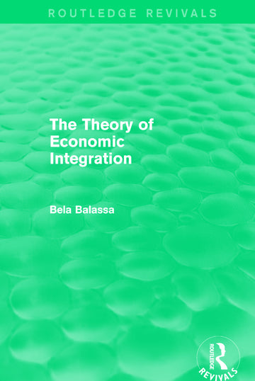 Theory of Economic Integration (Routledge Revivals)