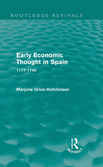 Early Economic Thought in Spain, 1177-1740 (Routledge Revivals)