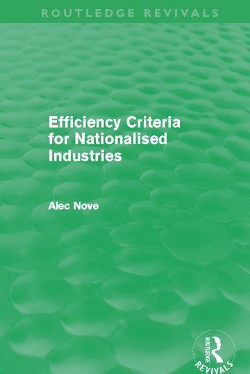 Efficiency Criteria for Nationalised Industries (Routledge Revivals)