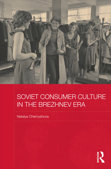 Soviet Consumer Culture in the Brezhnev Era