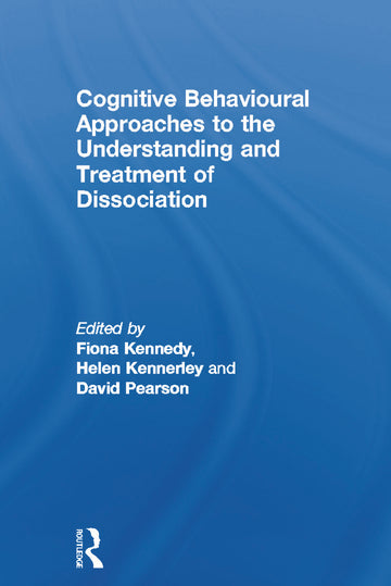 Cognitive Behavioural Approaches to the Understanding and Treatment of Dissociation