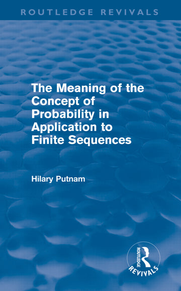Meaning of the Concept of Probability in Application to Finite Sequences (Routledge Revivals)
