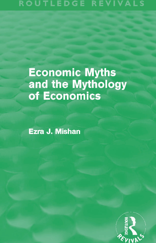 Economic Myths and the Mythology of Economics (Routledge Revivals)