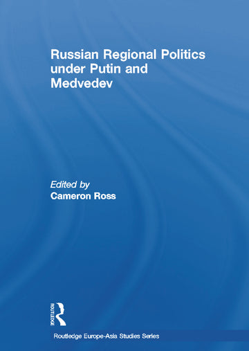 Russian Regional Politics under Putin and Medvedev