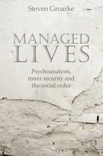 Managed Lives: Psychoanalysis, inner security and the social order