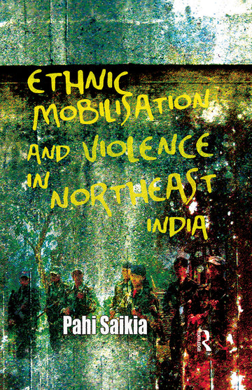 Ethnic Mobilisation and Violence in Northeast India