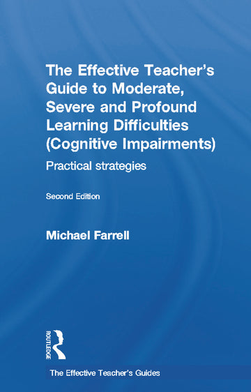 Effective Teacher's Guide to Moderate, Severe and Profound Learning Difficulties (Cognitive Impairments)