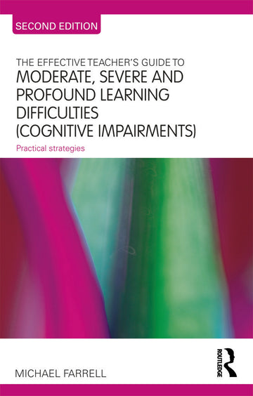 Effective Teacher's Guide to Moderate, Severe and Profound Learning Difficulties (Cognitive Impairments)