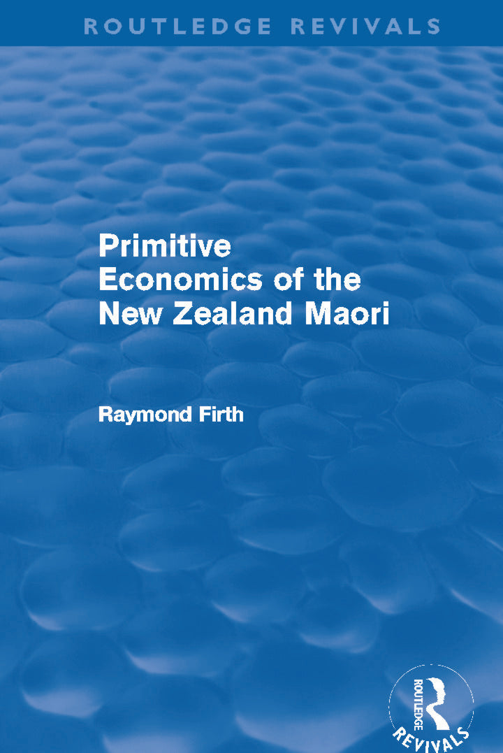 Primitive Economics of the New Zealand Maori (Routledge Revivals)