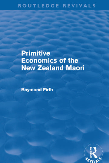 Primitive Economics of the New Zealand Maori (Routledge Revivals)