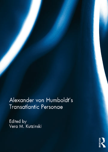 Alexander von Humboldt's Transatlantic Personae