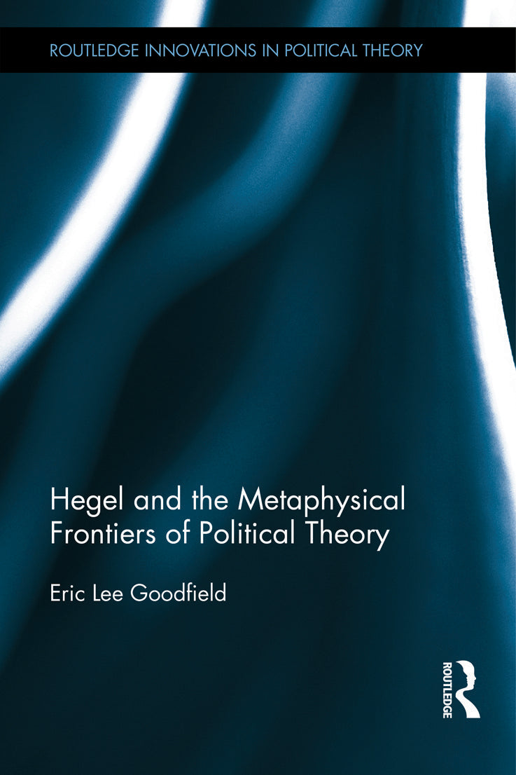 Hegel and the Metaphysical Frontiers of Political Theory