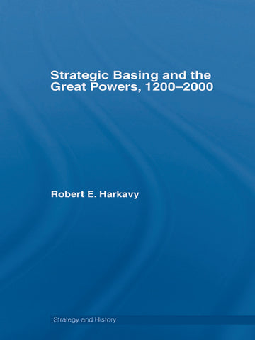 Strategic Basing and the Great Powers, 1200-2000