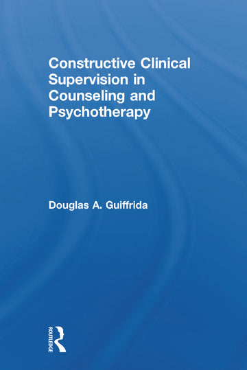 Constructive Clinical Supervision in Counseling and Psychotherapy