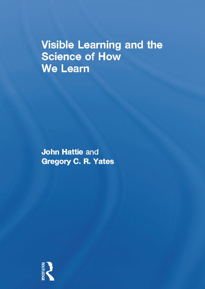Visible Learning and the Science of How We Learn