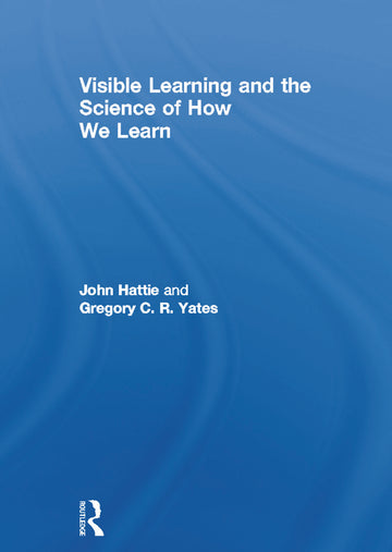 Visible Learning and the Science of How We Learn