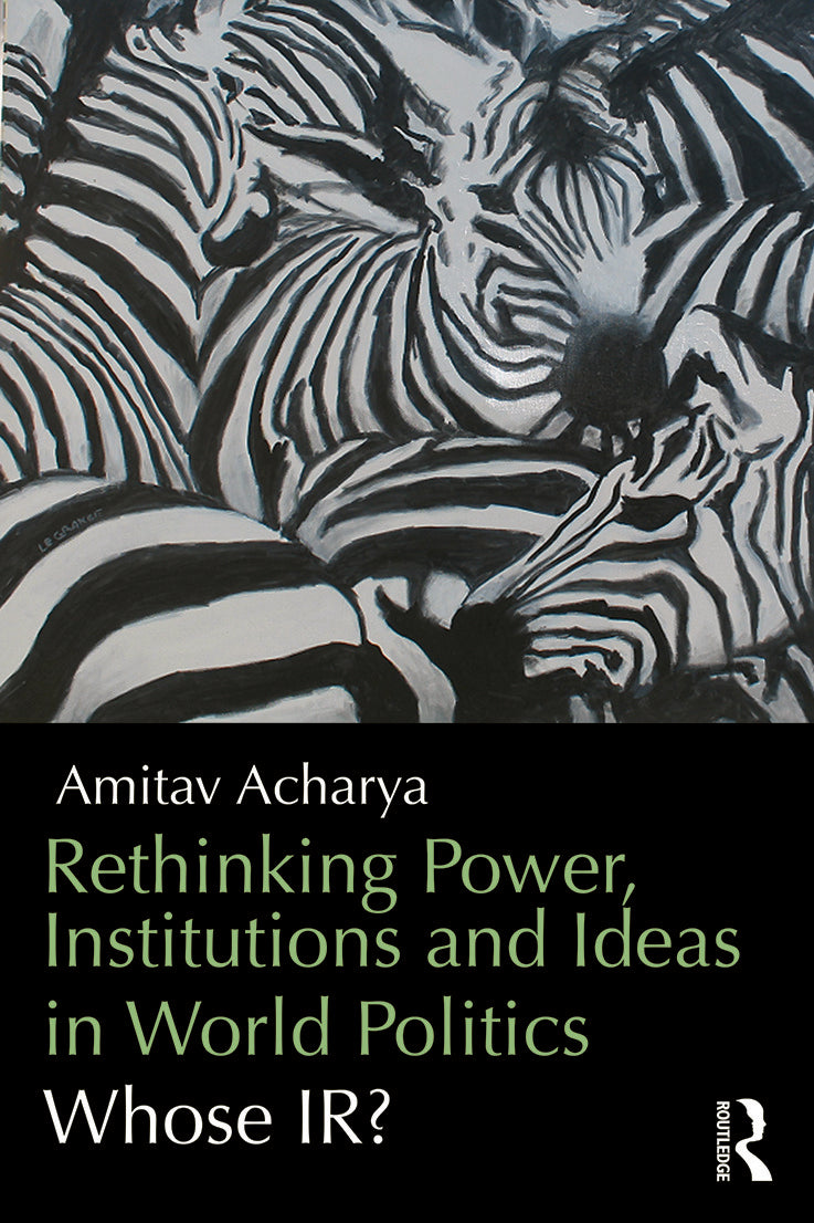 Rethinking Power, Institutions and Ideas in World Politics