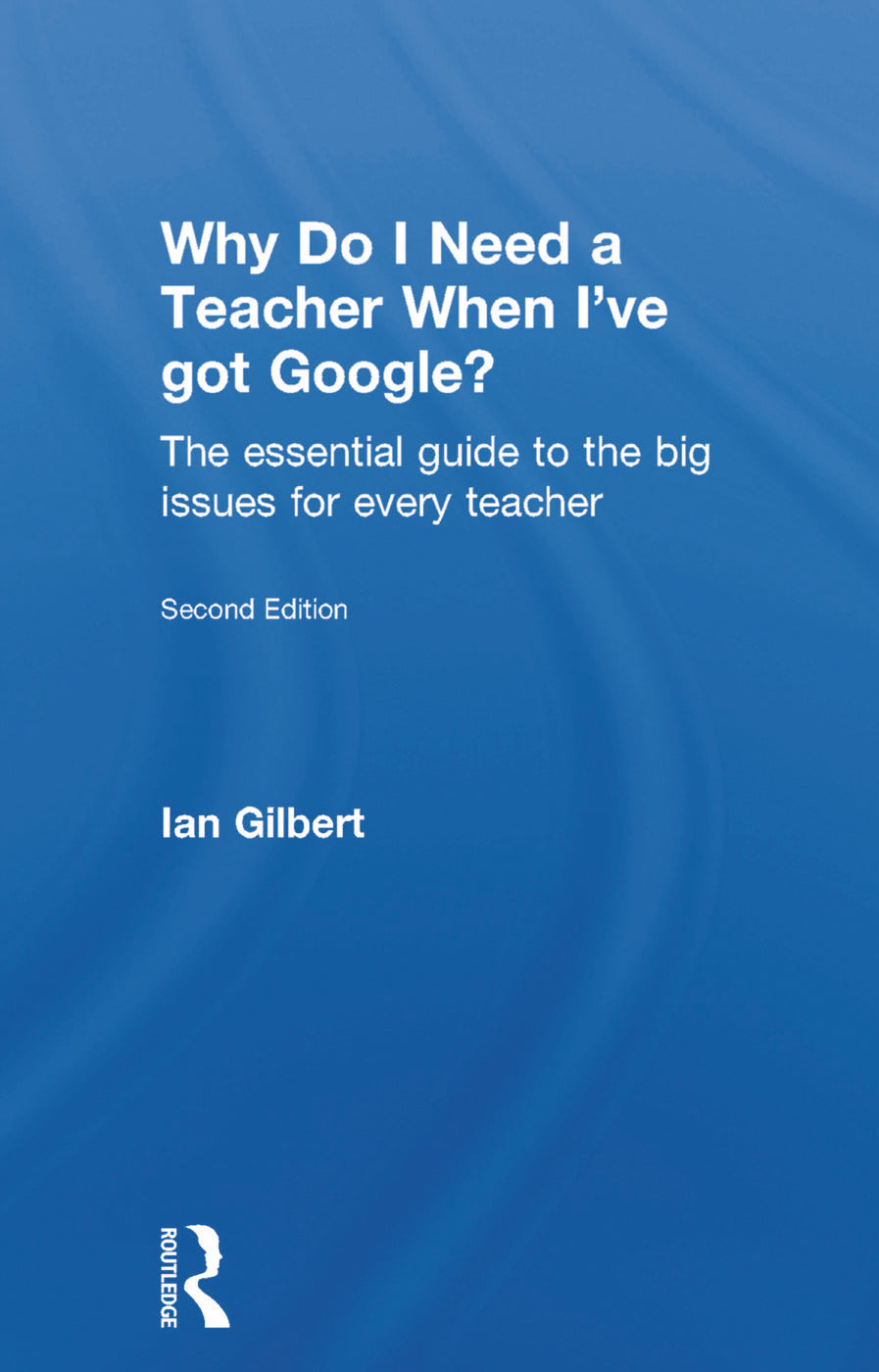 Why Do I Need a Teacher When I've got Google?