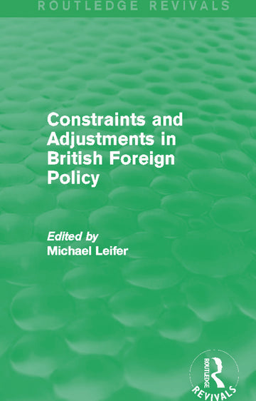 Constraints and Adjustments in British Foreign Policy (Routledge Revivals)