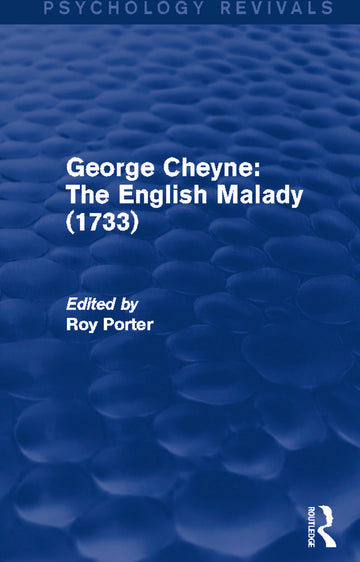 George Cheyne: The English Malady (1733) (Psychology Revivals)